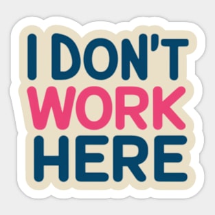 I Don't Work Here Sticker